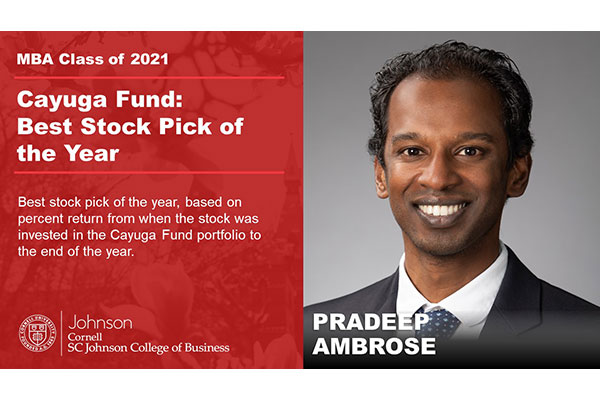 headshot of Pradeep Ambrose next to text: MBA Class of 2021 . Cayuga Fund: Best Stock Pick of the Year / Pradeep Ambrose